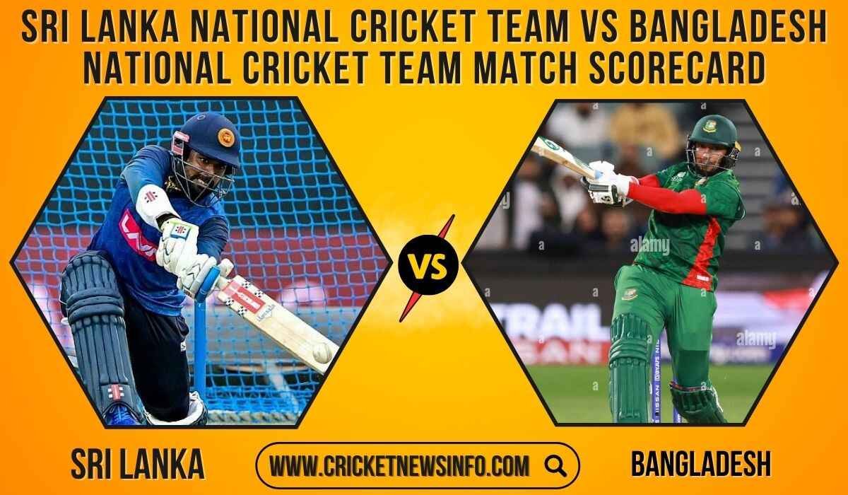 Sri Lanka National Cricket Team VS Bangladesh National Cricket Team Match Scorecard